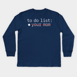 To Do List - Your Mom Kids Long Sleeve T-Shirt